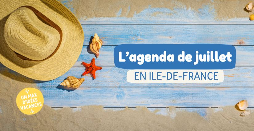 L'agenda des sorties autour de Paris en juillet Que faire avec les enfants en juillet en Île-de-France ? | Idées de sorties en famille pour l’été