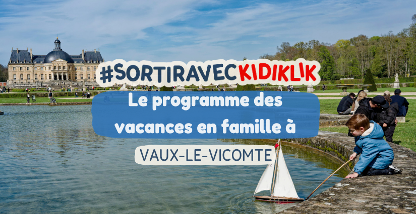 Que faire à Vaux-le-Vicomte pour les vacances de printemps et les ponts de mai ? (77)