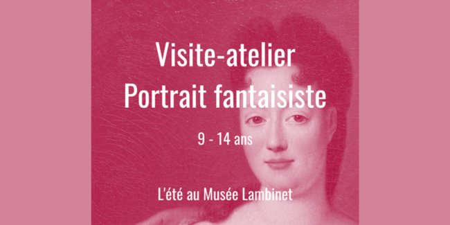 Visite-atelier "Portrait fantaisiste" pour enfants et ados au musée Lambinet à Versailles (78)