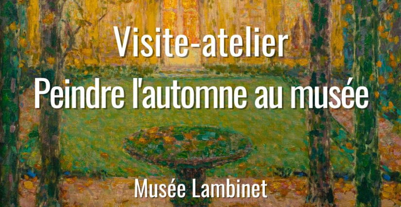 Visite-atelier peinture à Versailles (78) : peindre l'automne au musée Lambinet