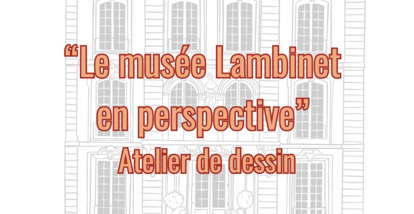 "Le Musée Lambinet en perspective", atelier dessin à Versailles (78)