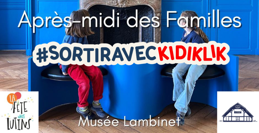 [COMPLET] Après-midi des familles avec Kidiklik au Musée Lambinet, Versailles (78)