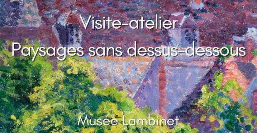 Visite-atelier pour les enfants : "Paysages sans dessus-dessous" au Musée Lambinet à Versailles