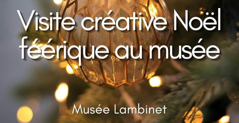 "Noël féérique", visite créative au Musée Lambinet, Versailles (78)