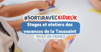 Stages et ateliers enfants/ados pour les Vacances de la Toussaint en Ile-de-France